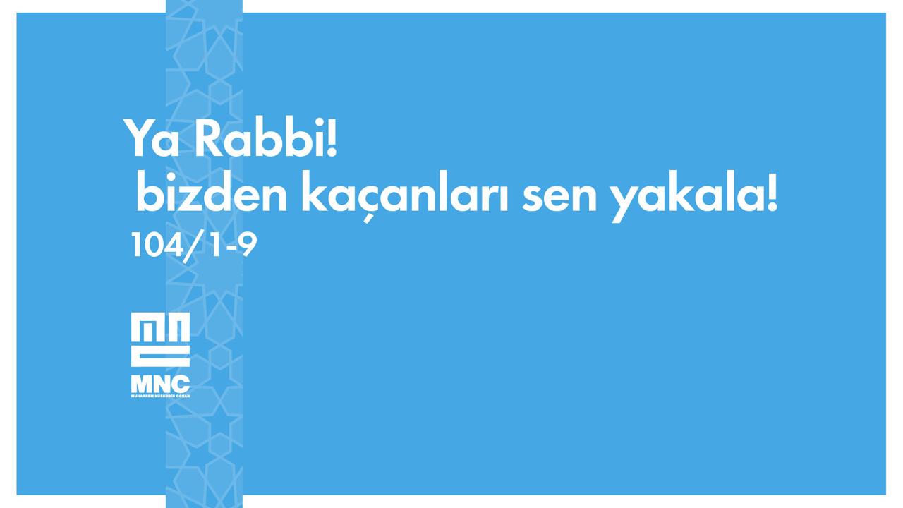 Ya Rabbi! bizden kaçanları sen yakala!