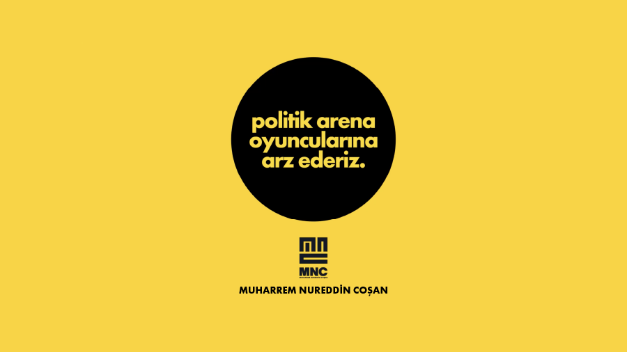 politik arena oyuncularına arz ederiz.