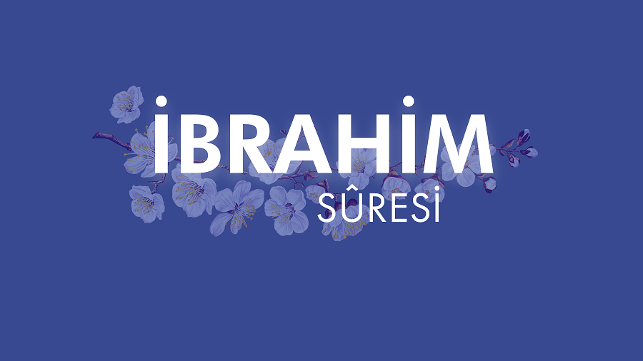 İbrahim Sûresi nde dikkat çeken âyetler