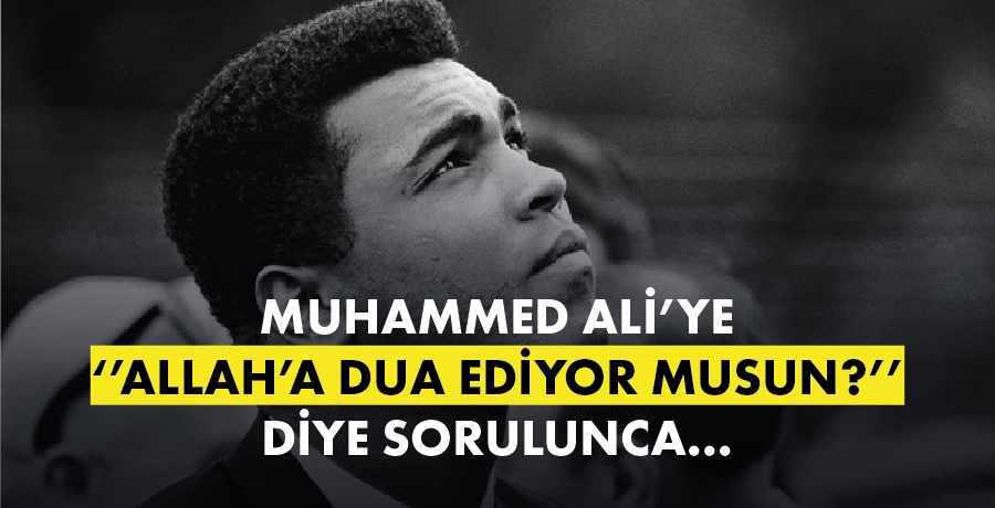 Muhammed Ali'ye "Allah'a Dua Ediyor musun?" diye sorulunca...