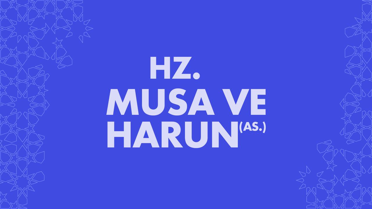 HZ. Mûsâ ve HZ. Harun (AS.) Peygamber İki Kardeş